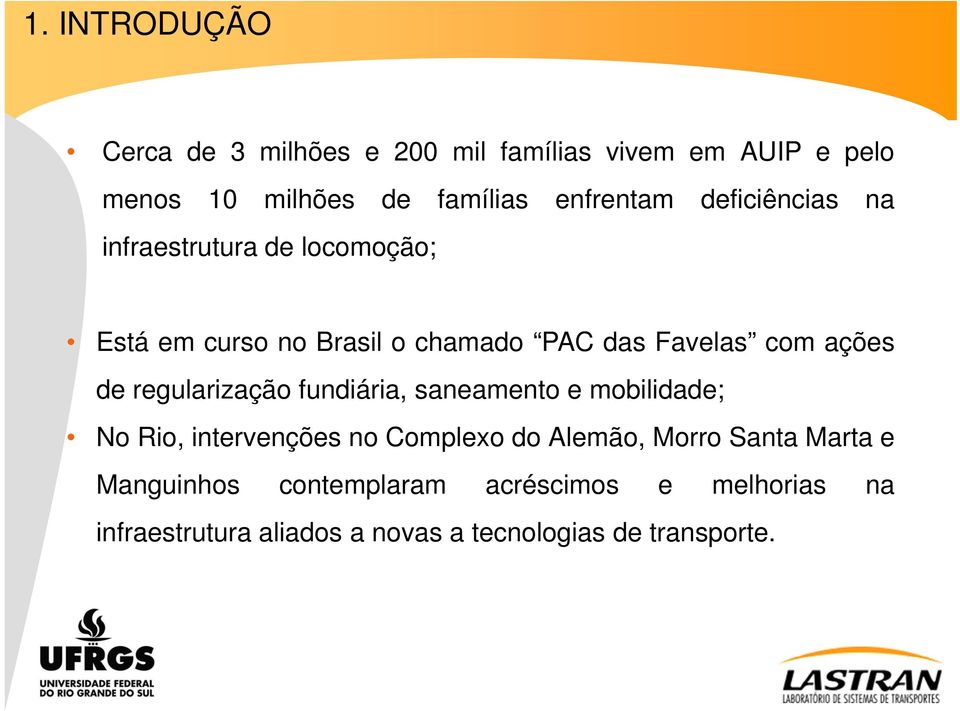 ações de regularização fundiária, saneamento e mobilidade; No Rio, intervenções no Complexo do Alemão, Morro