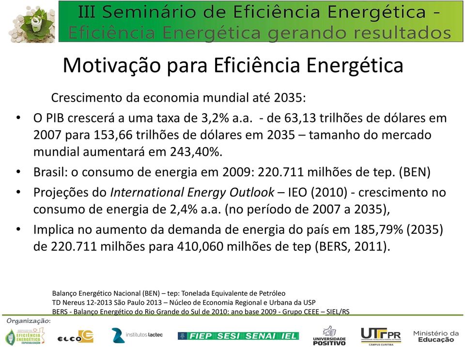 711 milhões para 410,060 milhões de tep(bers, 2011).