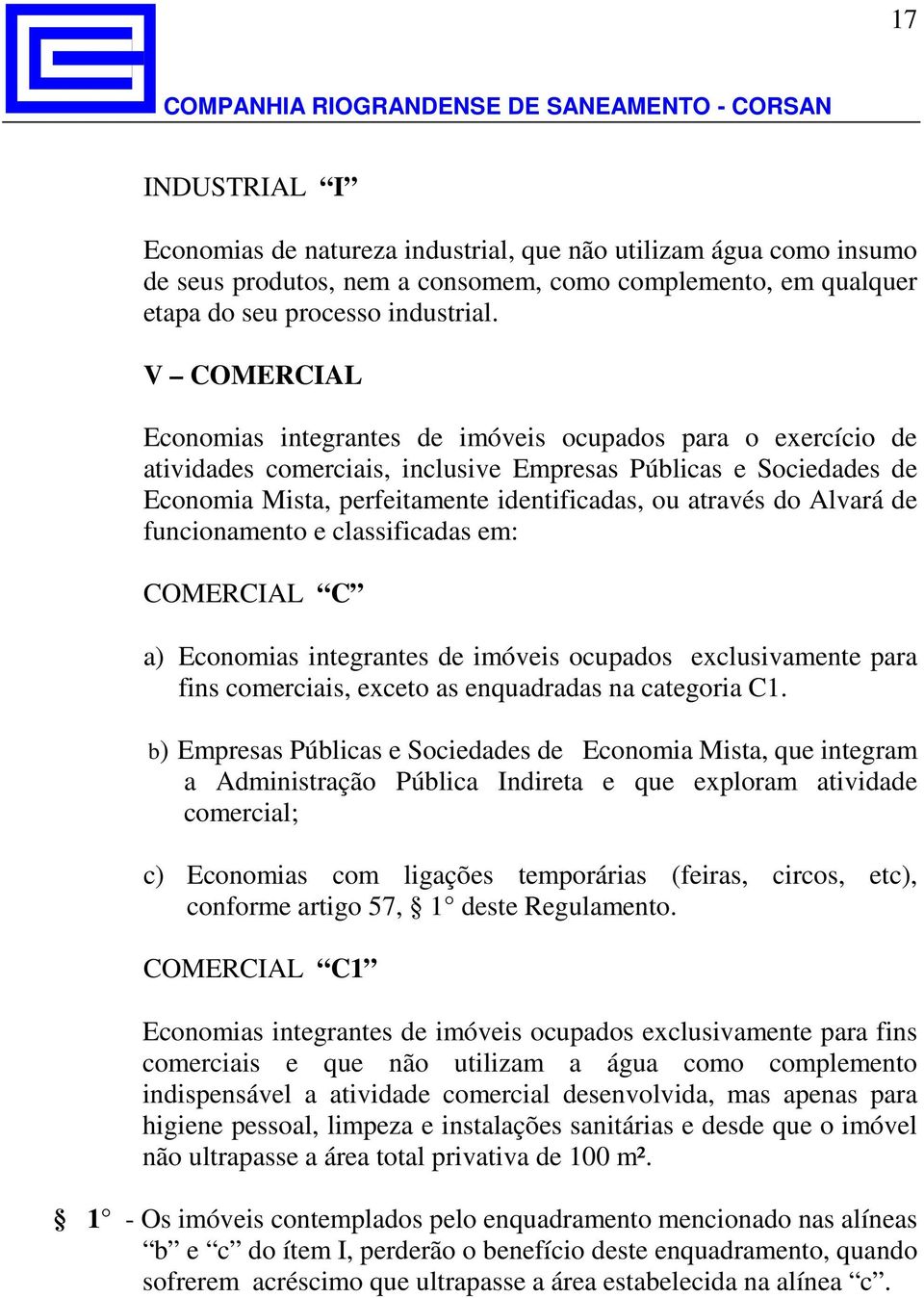 Alvará de funcionamento e classificadas em: COMERCIAL C a) Economias integrantes de imóveis ocupados exclusivamente para fins comerciais, exceto as enquadradas na categoria C1.
