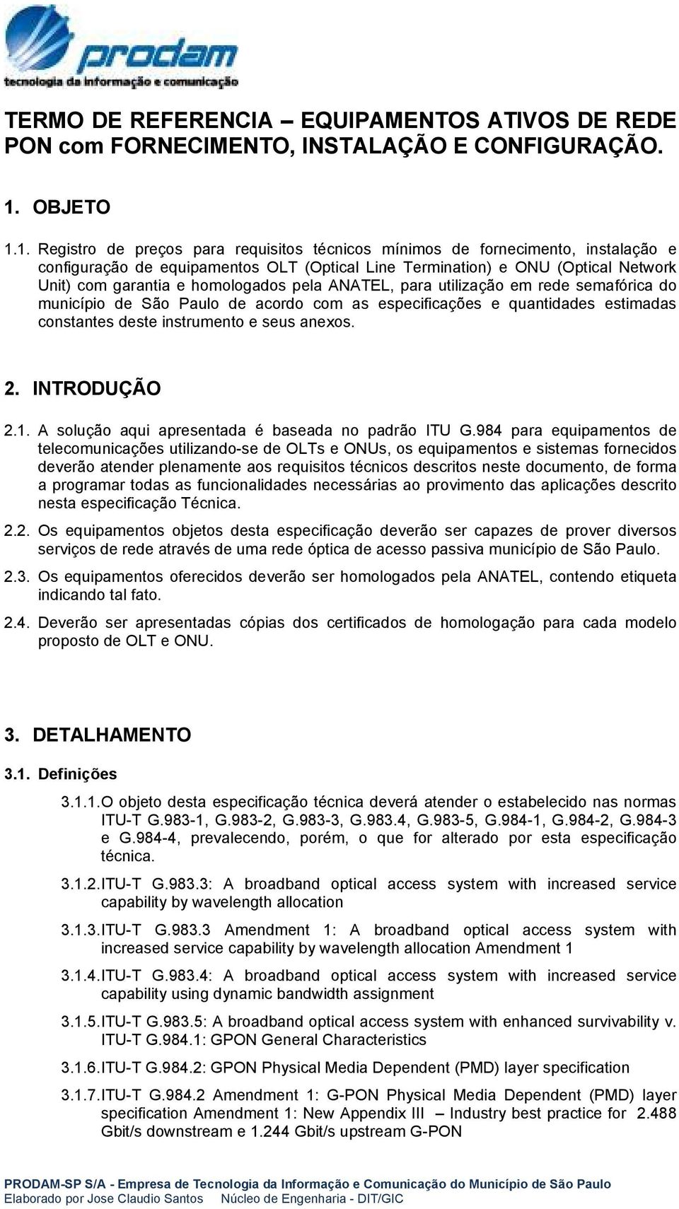 1. Registro de preços para requisitos técnicos mínimos de fornecimento, instalação e configuração de equipamentos OLT (Optical Line Termination) e ONU (Optical Network Unit) com garantia e