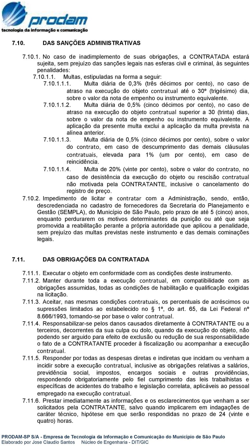 7.10.1.1.2. Multa diária de 0,5% (cinco décimos por cento), no caso de atraso na execução do objeto contratual superior a 30 (trinta) dias, sobre o valor da nota de empenho ou instrumento equivalente.