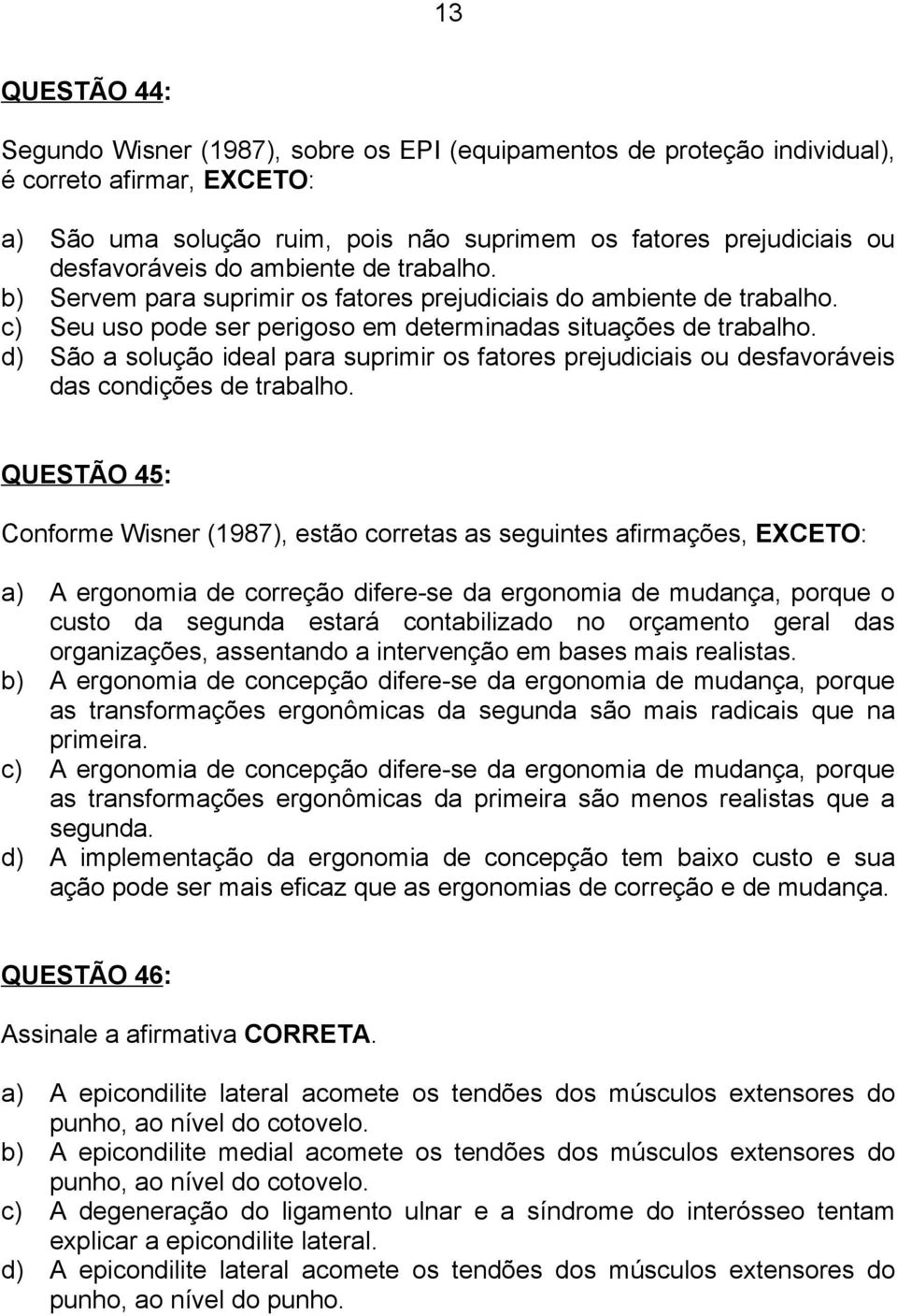 d) São a solução ideal para suprimir os fatores prejudiciais ou desfavoráveis das condições de trabalho.