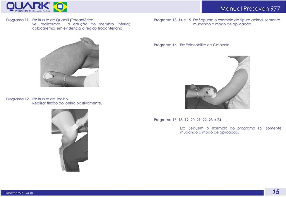 Programa 16 Ex: Epicondilite de Cotovelo. Programa 12 Ex: Bursite de Joelho. Realizar flexão do joelho passivamente.