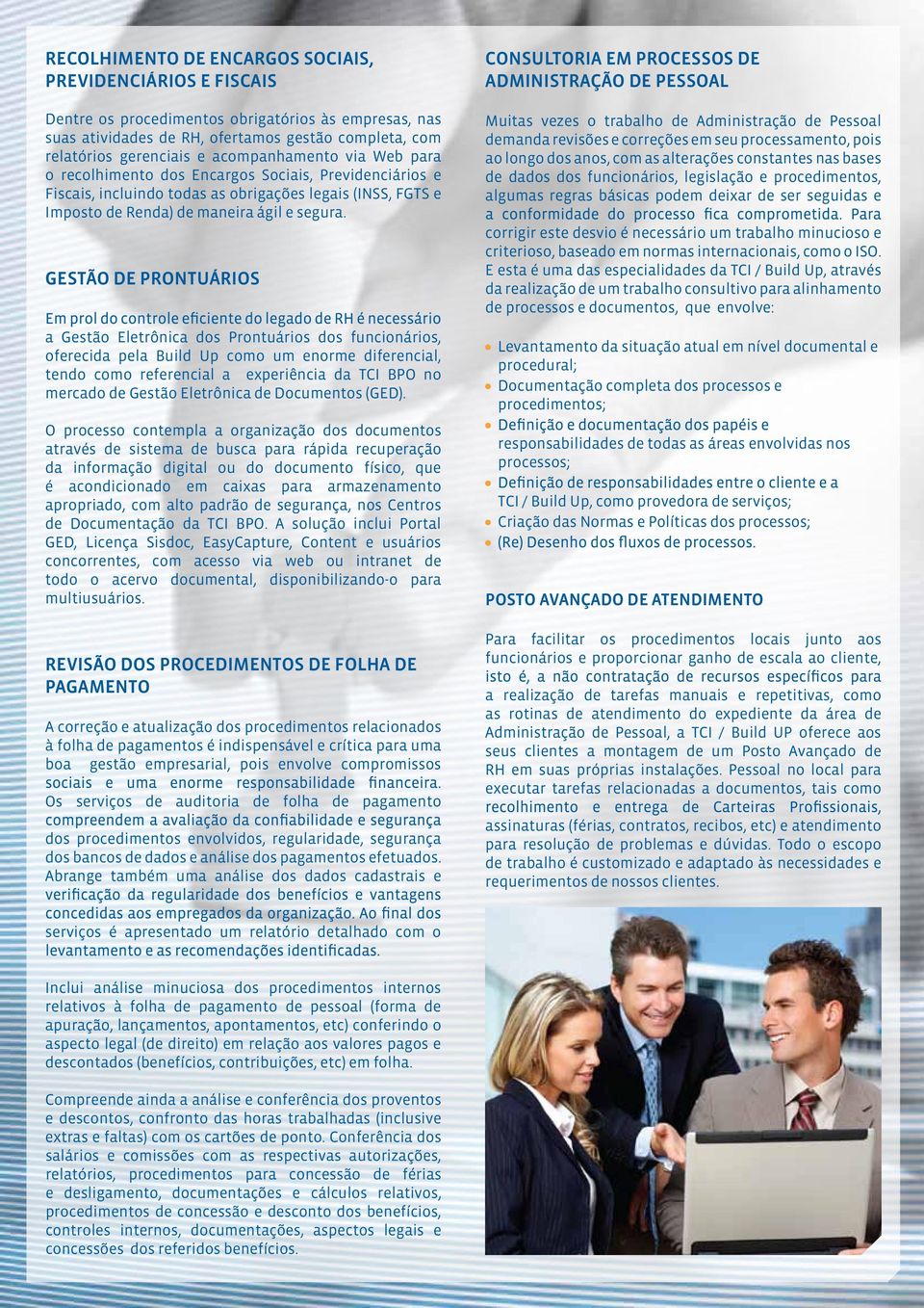 GESTÃO DE PRONTUÁRIOS a Gestão Eletrônica dos Prontuários dos funcionários, oferecida pela Build Up como um enorme diferencial, tendo como referencial a experiência da TCI BPO no mercado de Gestão