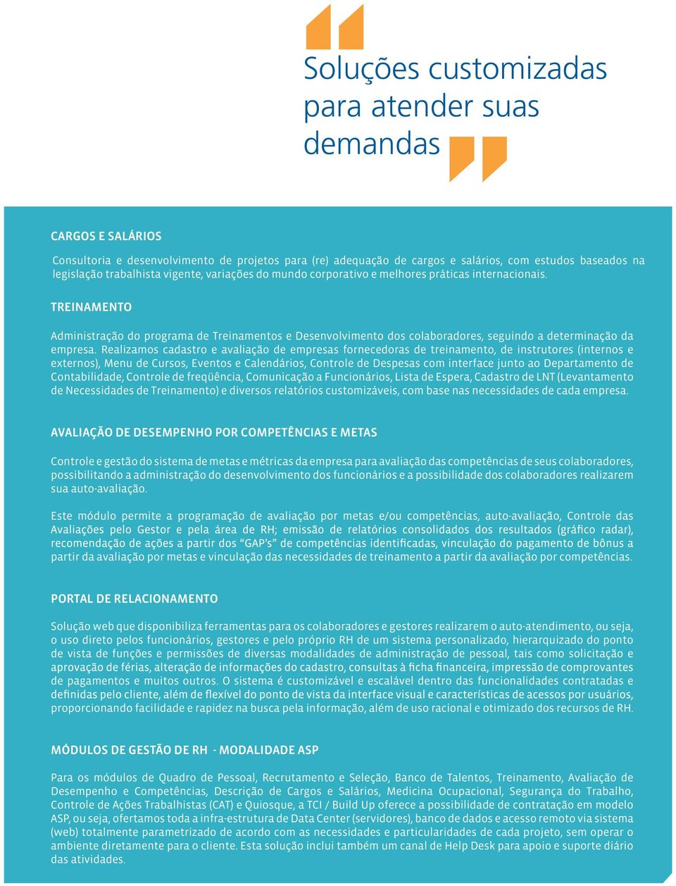 TREINAMENTO Administração do programa de Treinamentos e Desenvolvimento dos colaboradores, seguindo a determinação da empresa.