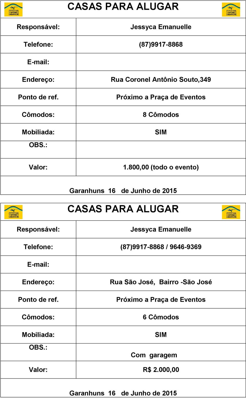 800,00 (todo o evento) CASAS PARA ALUGAR Jessyca