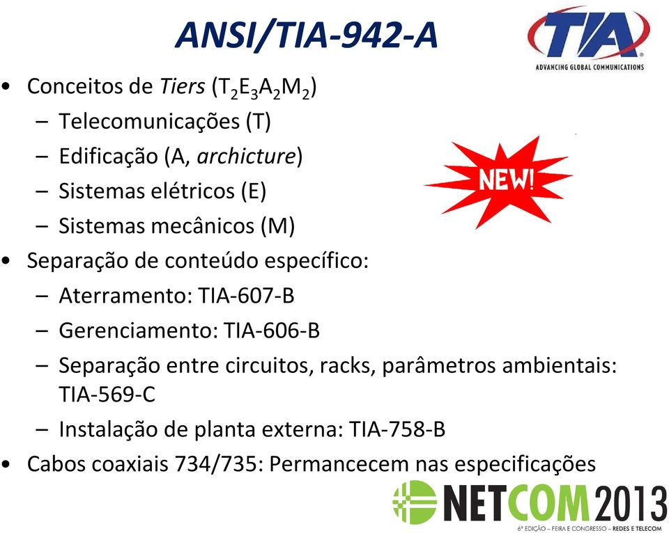 Aterramento: TIA-607-B Gerenciamento: TIA-606-B Separação entre circuitos, racks, parâmetros