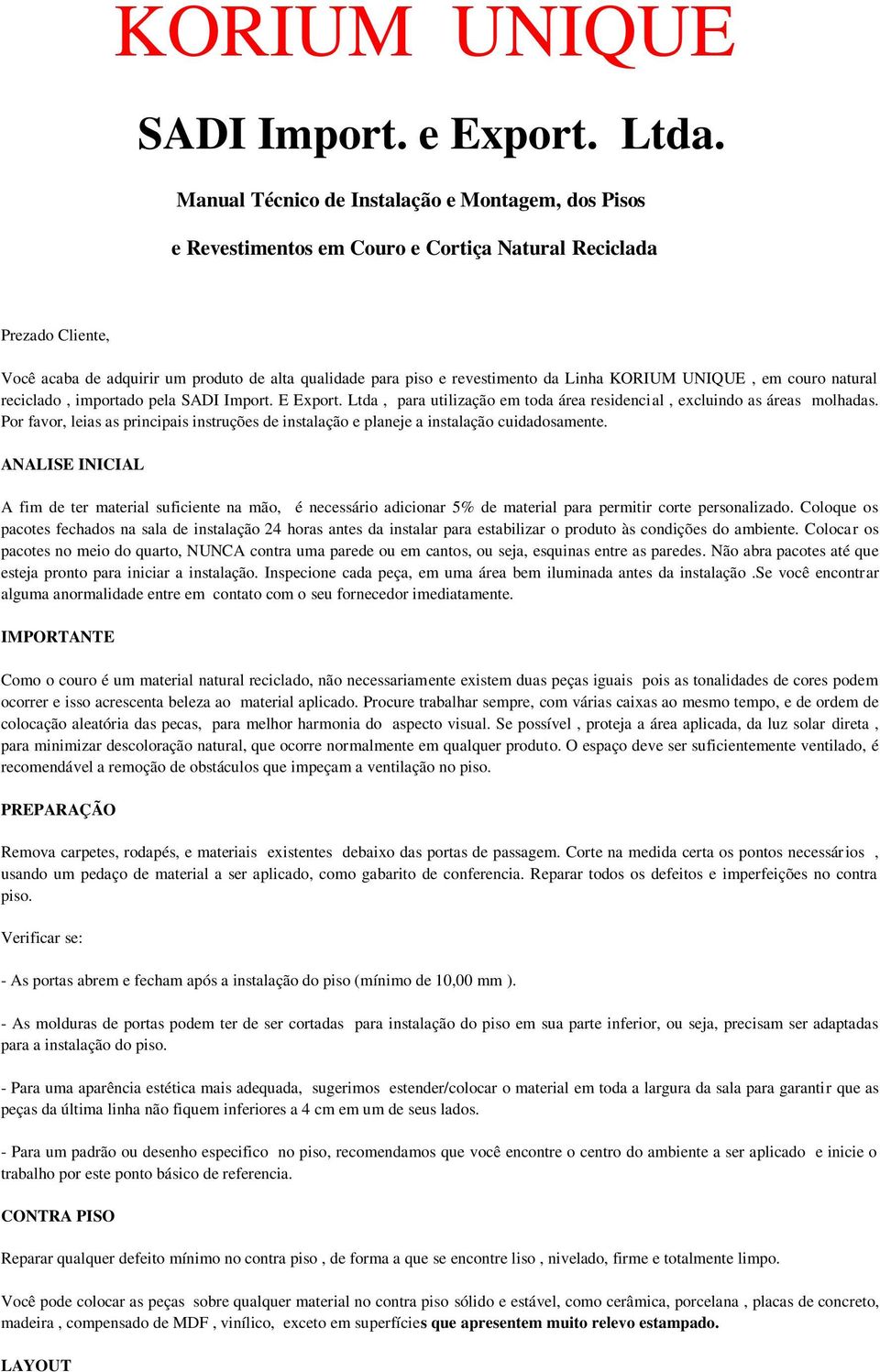 da Linha KORIUM UNIQUE, em couro natural reciclado, importado pela SADI Import. E Export. Ltda, para utilização em toda área residencial, excluindo as áreas molhadas.