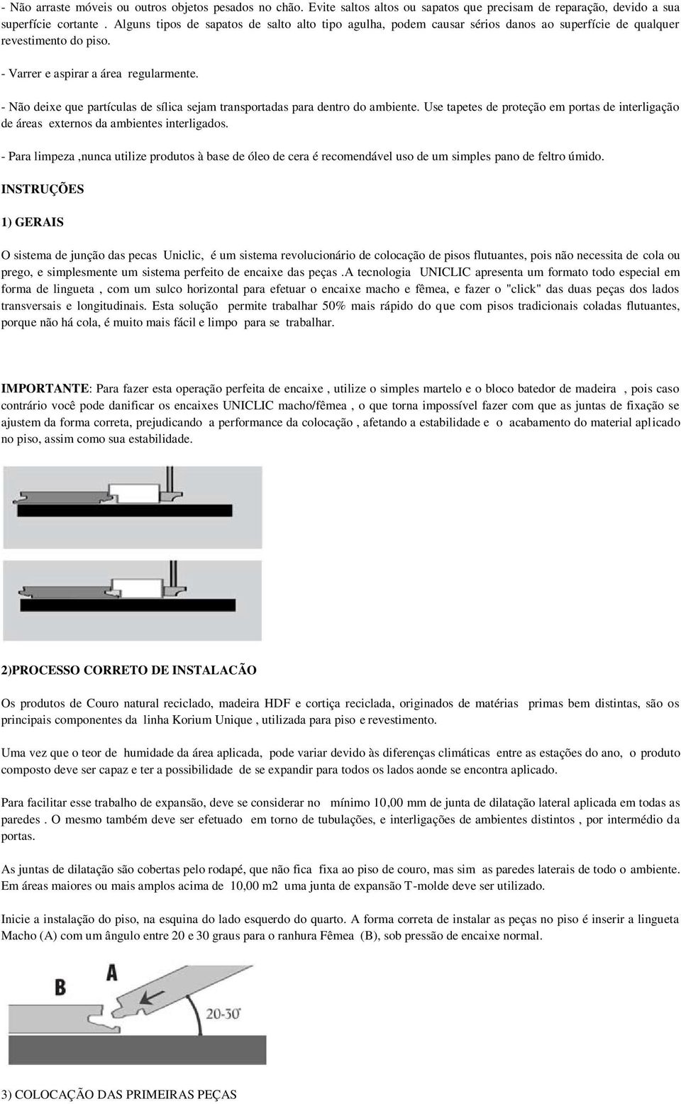 - Não deixe que partículas de sílica sejam transportadas para dentro do ambiente. Use tapetes de proteção em portas de interligação de áreas externos da ambientes interligados.