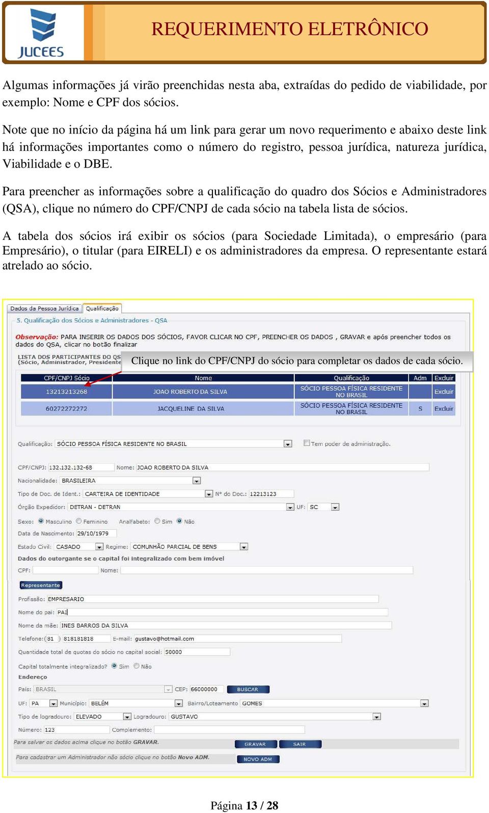 o DBE. Para preencher as informações sobre a qualificação do quadro dos Sócios e Administradores (QSA), clique no número do CPF/CNPJ de cada sócio na tabela lista de sócios.