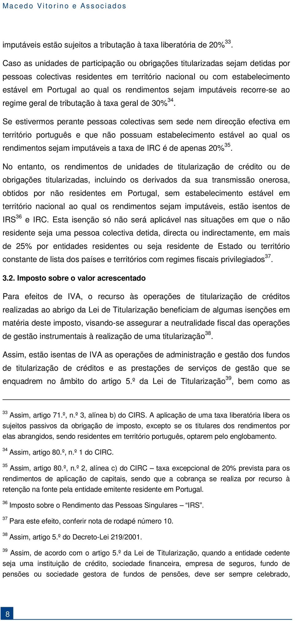 sejam imputáveis recorre-se ao regime geral de tributação à taxa geral de 30% 34.