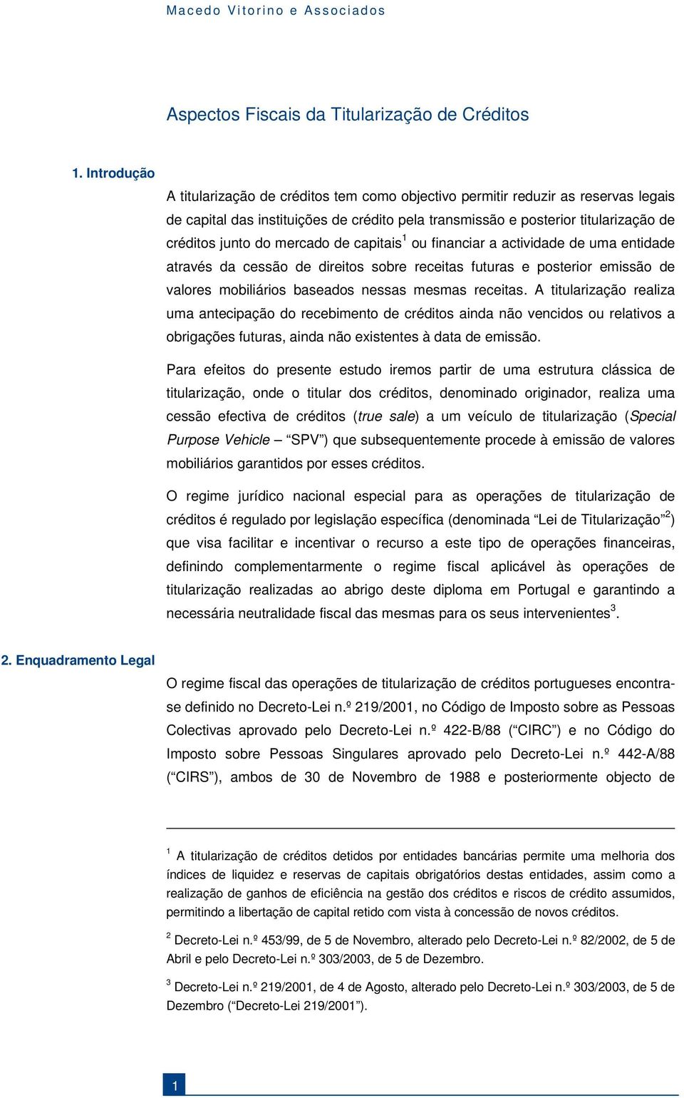 mercado de capitais 1 ou financiar a actividade de uma entidade através da cessão de direitos sobre receitas futuras e posterior emissão de valores mobiliários baseados nessas mesmas receitas.