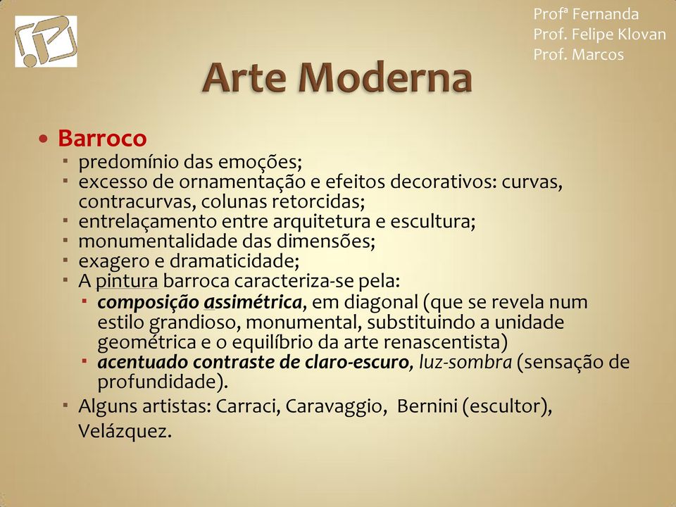 assimétrica, em diagonal (que se revela num estilo grandioso, monumental, substituindo a unidade geométrica e o equilíbrio da arte