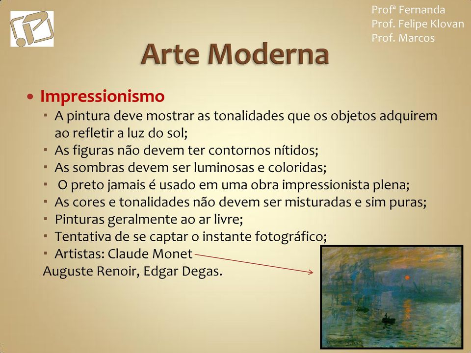 em uma obra impressionista plena; As cores e tonalidades não devem ser misturadas e sim puras; Pinturas