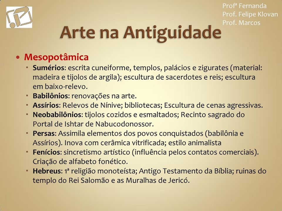 Neobabilônios: tijolos cozidos e esmaltados; Recinto sagrado do Portal de Ishtar de Nabucodonossor. Persas: Assimila elementos dos povos conquistados (babilônia e Assírios).