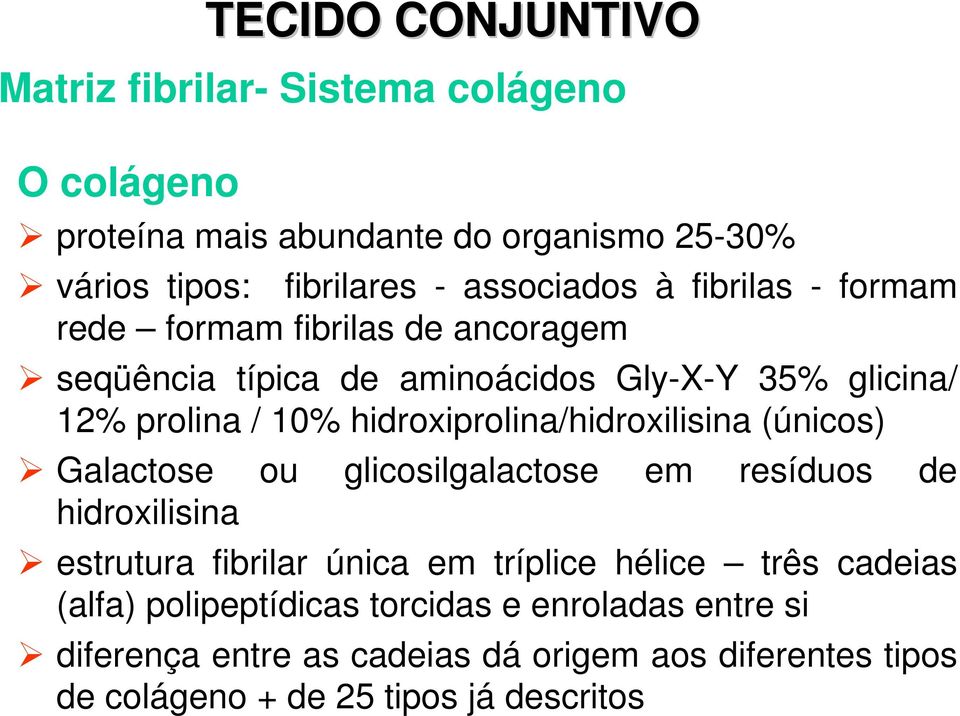 hidroxiprolina/hidroxilisina (únicos) Galactose ou glicosilgalactose em resíduos de hidroxilisina estrutura fibrilar única em tríplice