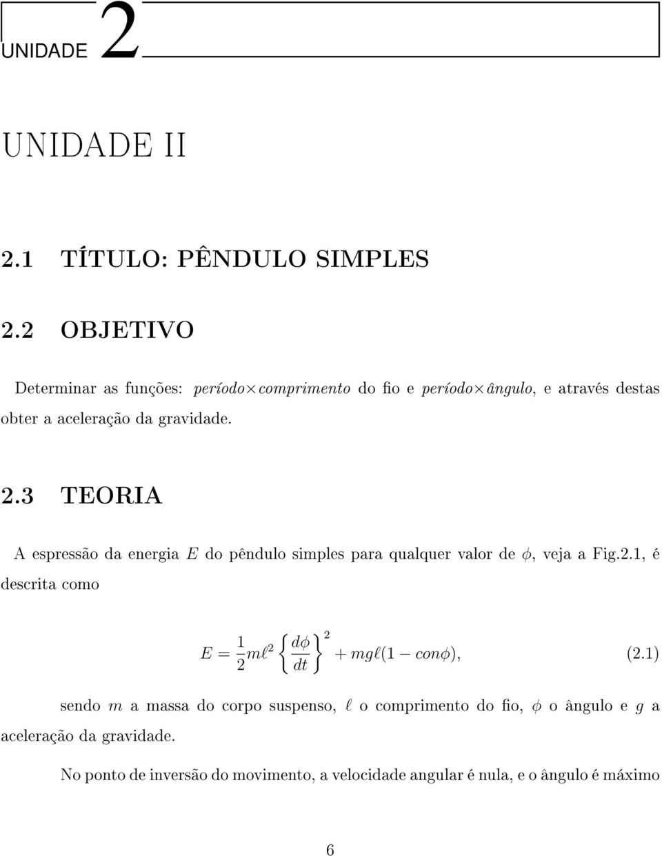 3 TEORIA A espressão da energia E do pêndulo simples para qualquer valor de φ, veja a Fig.2.