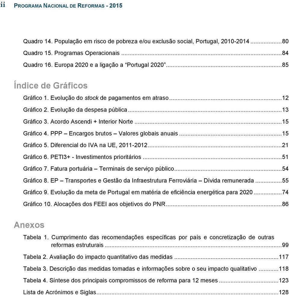 Acordo Ascendi + Interior Norte... 15 Gráfico 4. PPP Encargos brutos Valores globais anuais... 15 Gráfico 5. Diferencial do IVA na UE, 2011-2012... 21 Gráfico 6. PETI3+ - Investimentos prioritários.