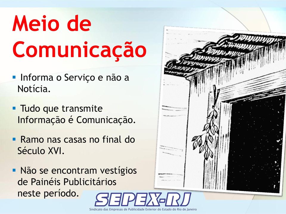 Tudo que transmite Informação é Comunicação.