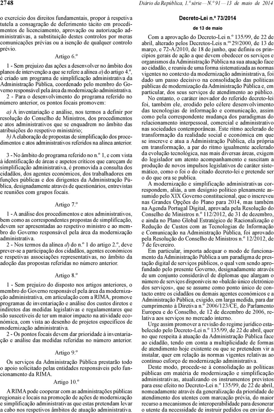 administrativas, a substituição destes controlos por meras comunicações prévias ou a isenção de qualquer controlo prévio. Artigo 6.