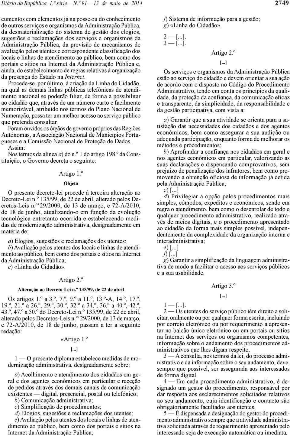 sugestões e reclamações dos serviços e organismos da Administração Pública, da previsão de mecanismos de avaliação pelos utentes e correspondente classificação dos locais e linhas de atendimento ao