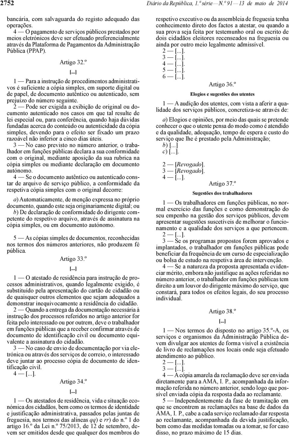 º 1 Para a instrução de procedimentos administrativos é suficiente a cópia simples, em suporte digital ou de papel, de documento autêntico ou autenticado, sem prejuízo do número seguinte.