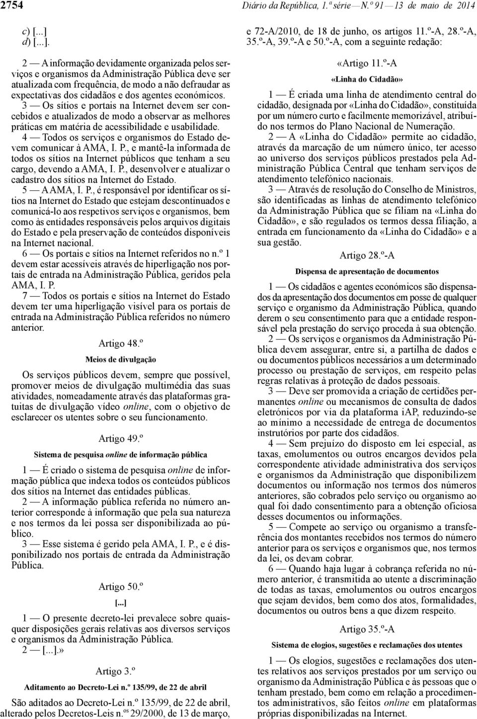 económicos. 3 Os sítios e portais na Internet devem ser concebidos e atualizados de modo a observar as melhores práticas em matéria de acessibilidade e usabilidade.