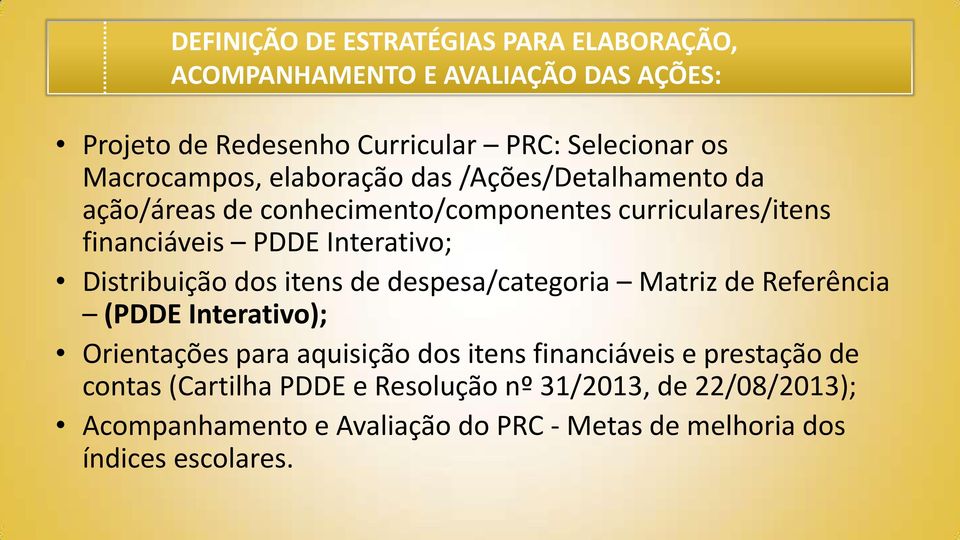 Distribuição dos itens de despesa/categoria Matriz de Referência (PDDE Interativo); Orientações para aquisição dos itens financiáveis e