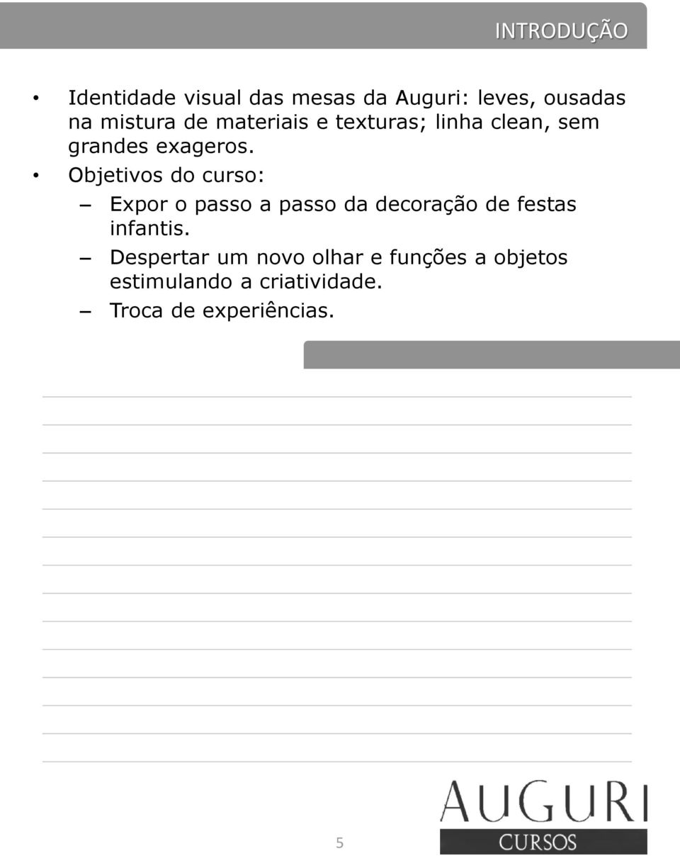 Objetivos do curso: Expor o passo a passo da decoração de festas infantis.