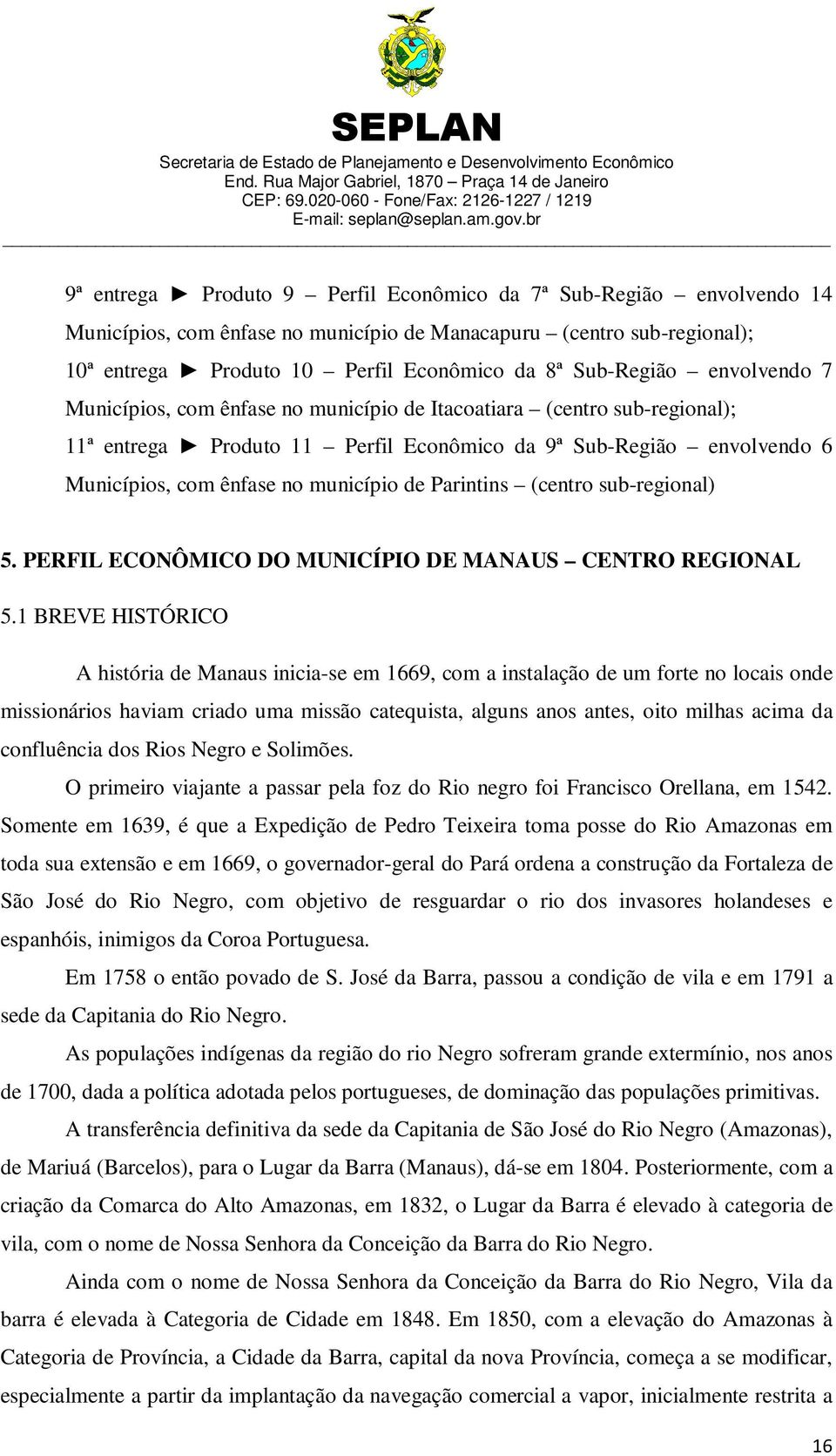 Parintins (centro sub-regional) 5. PERFIL ECONÔMICO DO MUNICÍPIO DE MANAUS CENTRO REGIONAL 5.