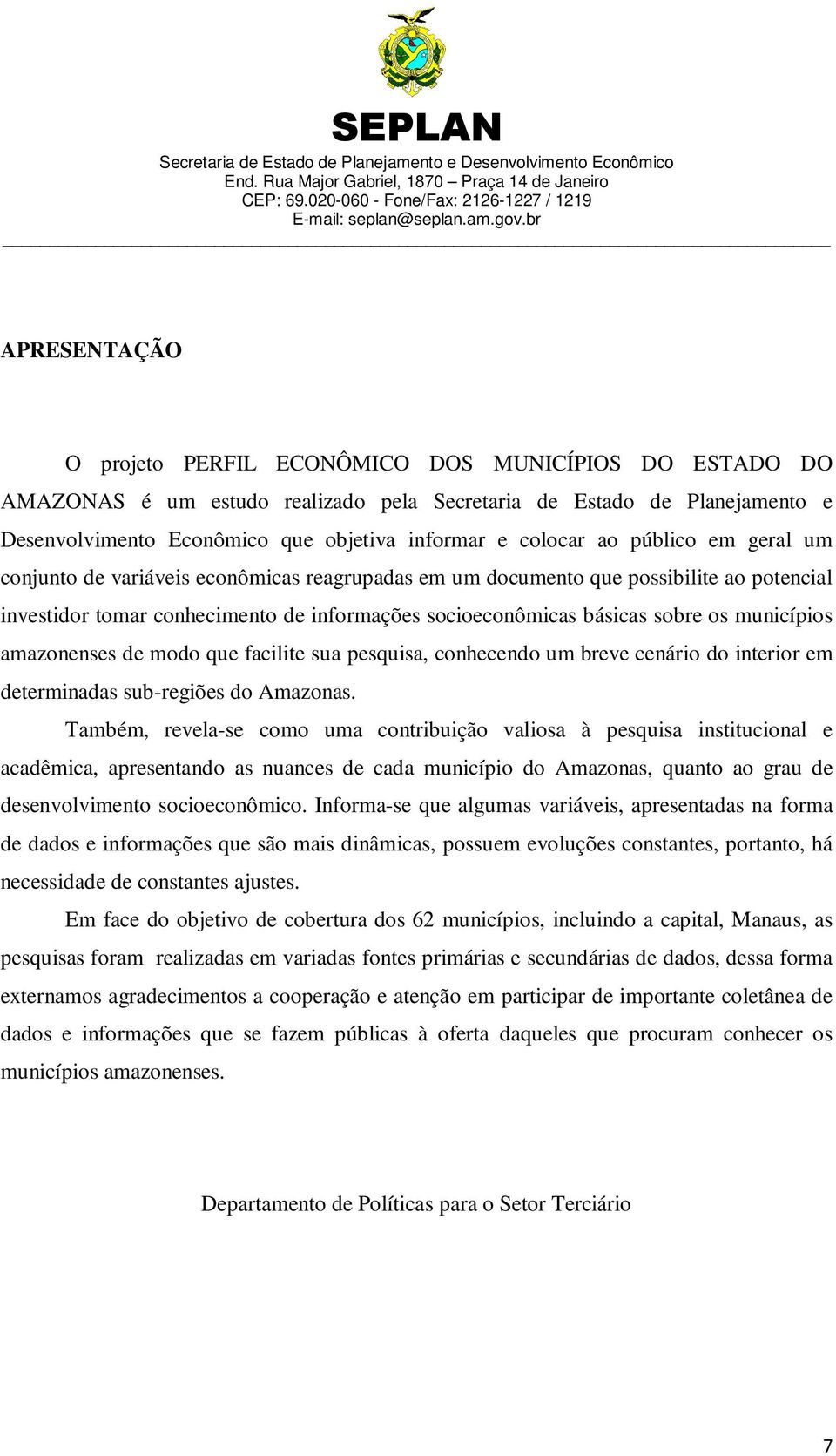 municípios amazonenses de modo que facilite sua pesquisa, conhecendo um breve cenário do interior em determinadas sub-regiões do Amazonas.