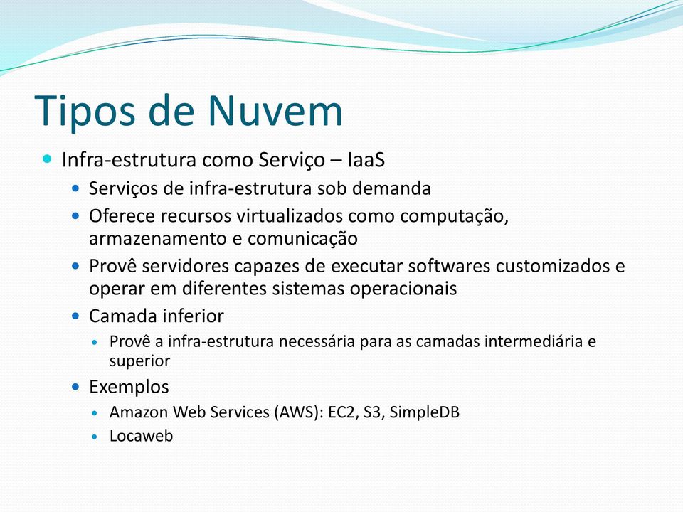 customizados e operar em diferentes sistemas operacionais Camada inferior Provê a infra-estrutura