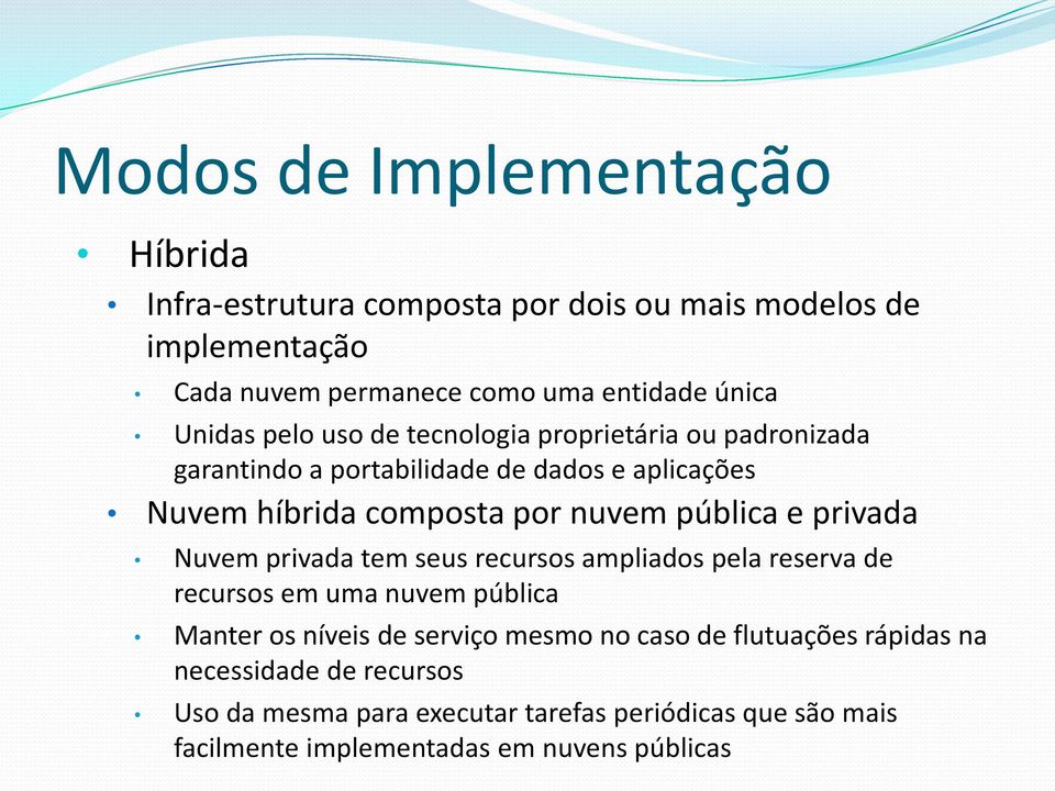 pública e privada Nuvem privada tem seus recursos ampliados pela reserva de recursos em uma nuvem pública Manter os níveis de serviço mesmo no