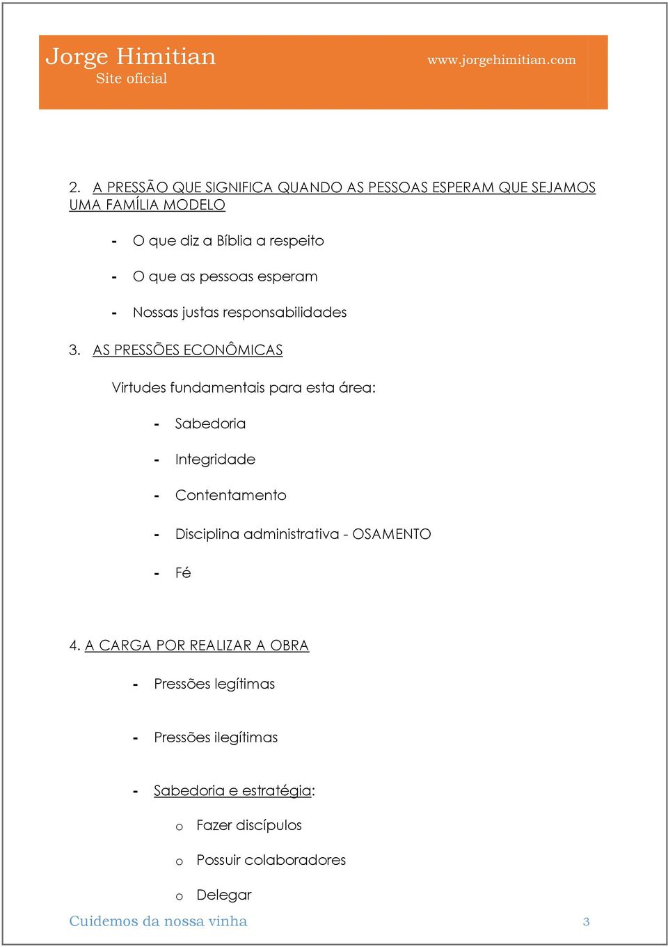 AS PRESSÕES ECONÔMICAS Virtudes fundamentais para esta área: - Sabedoria - Integridade - Contentamento - Disciplina