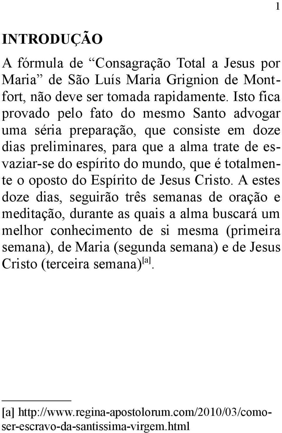 mundo, que é totalmente o oposto do Espírito de Jesus Cristo.