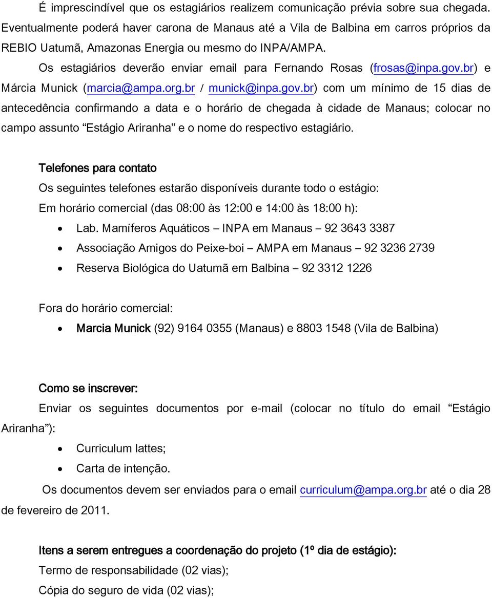Os estagiários deverão enviar email para Fernando Rosas (frosas@inpa.gov.