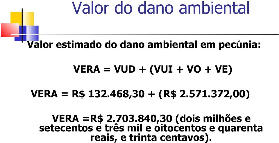 468,30 + (R$ 2.571.372,00) VERA =R$ 2.703.