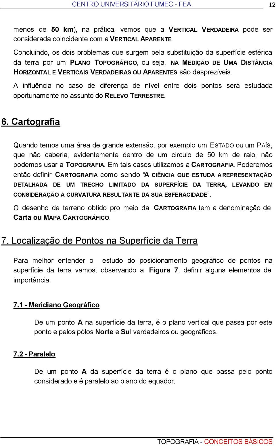 APARENTES são desprezíveis. A influência no caso de diferença de nível entre dois pontos será estudada oportunamente no assunto do RELEVO TERRESTRE. 6.