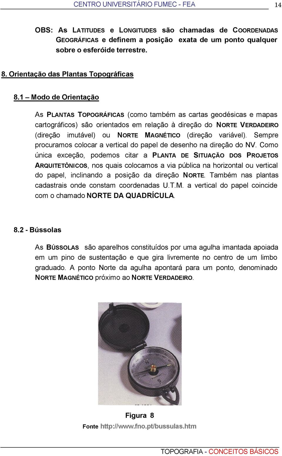 (direção variável). Sempre procuramos colocar a vertical do papel de desenho na direção do NV.