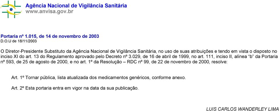 13 do Regulamento aprovado pelo Decreto nº 3.029, de 16 de abril de 1999, no art. 111, inciso II, alínea b da Portaria nº 593, de 25 de agosto de 2000, e no art.