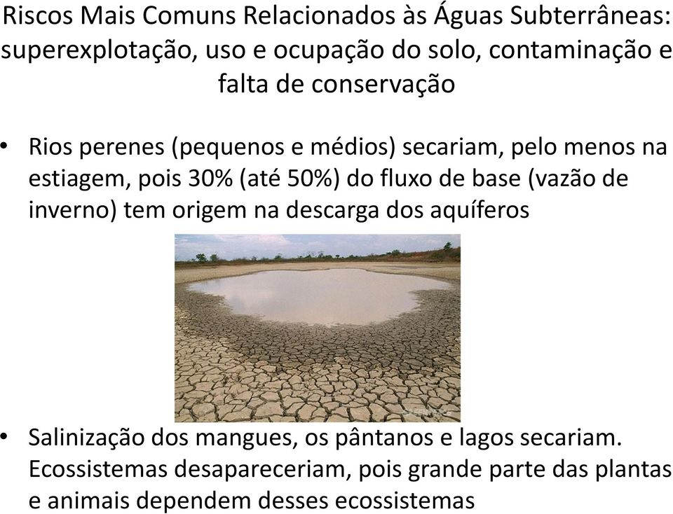 fluxo de base (vazão de inverno) tem origem na descarga dos aquíferos Salinização dos mangues, os pântanos e