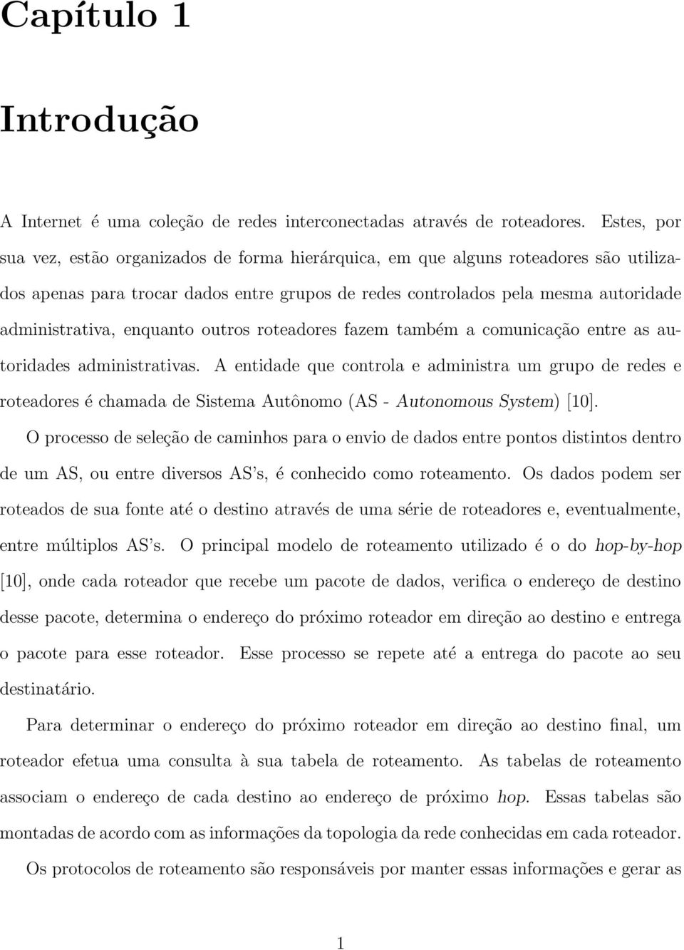 enquanto outros roteadores fazem também a comunicação entre as autoridades administrativas.