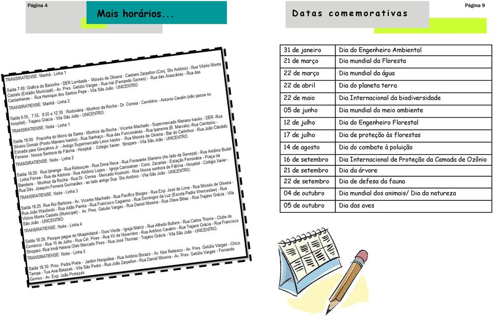 22 de abril Dia do planeta terra 22 de maio Dia Internacional da biodiversidade 05 de junho Dia mundial do meio ambiente 12 de julho Dia do Engenheiro