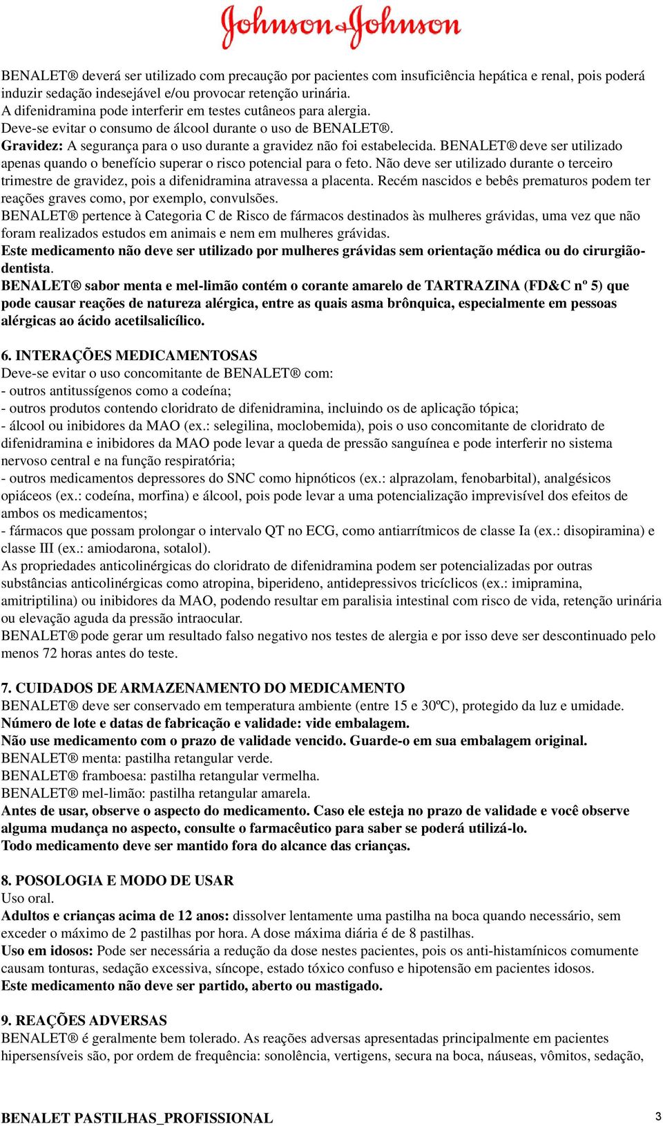 BENALET deve ser utilizado apenas quando o benefício superar o risco potencial para o feto. Não deve ser utilizado durante o terceiro trimestre de gravidez, pois a difenidramina atravessa a placenta.