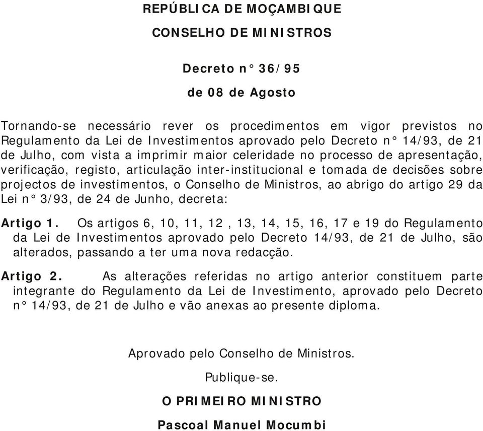 investimentos, o Conselho de Ministros, ao abrigo do artigo 29 da Lei n 3/93, de 24 de Junho, decreta: Artigo 1.