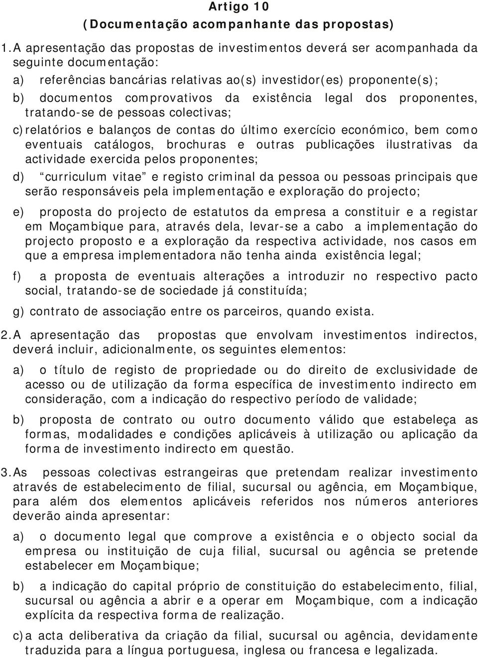 existência legal dos proponentes, tratando-se de pessoas colectivas; c) relatórios e balanços de contas do último exercício económico, bem como eventuais catálogos, brochuras e outras publicações