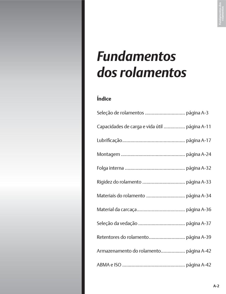 .. página A-24 Folga interna... página A-32 Rigidez do rolamento... página A-33 Materiais do rolamento.