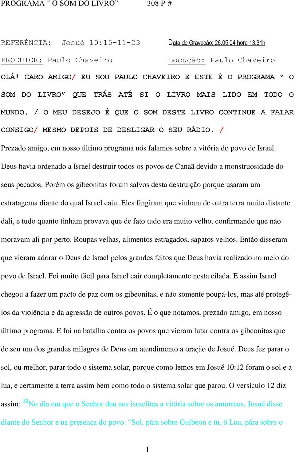 / O MEU DESEJO É QUE O SOM DESTE LIVRO CONTINUE A FALAR CONSIGO/ MESMO DEPOIS DE DESLIGAR O SEU RÁDIO. / Prezado amigo, em nosso último programa nós falamos sobre a vitória do povo de Israel.