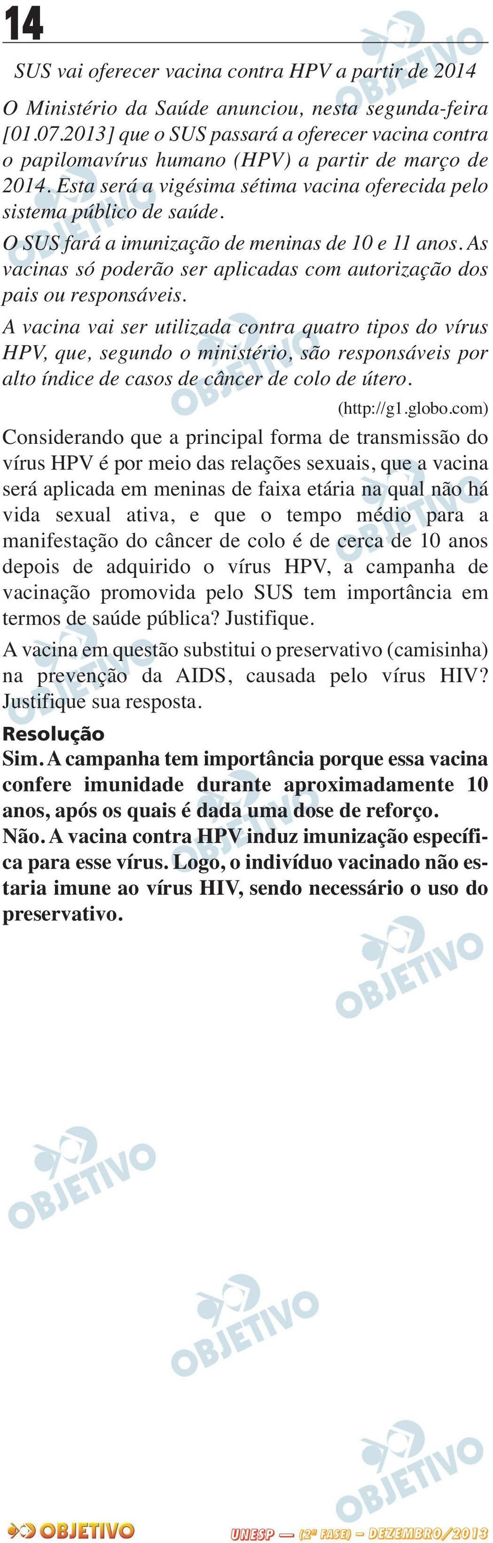 O SUS fará a imunização de meninas de 10 e 11 anos. As vacinas só poderão ser aplicadas com autorização dos pais ou responsáveis.