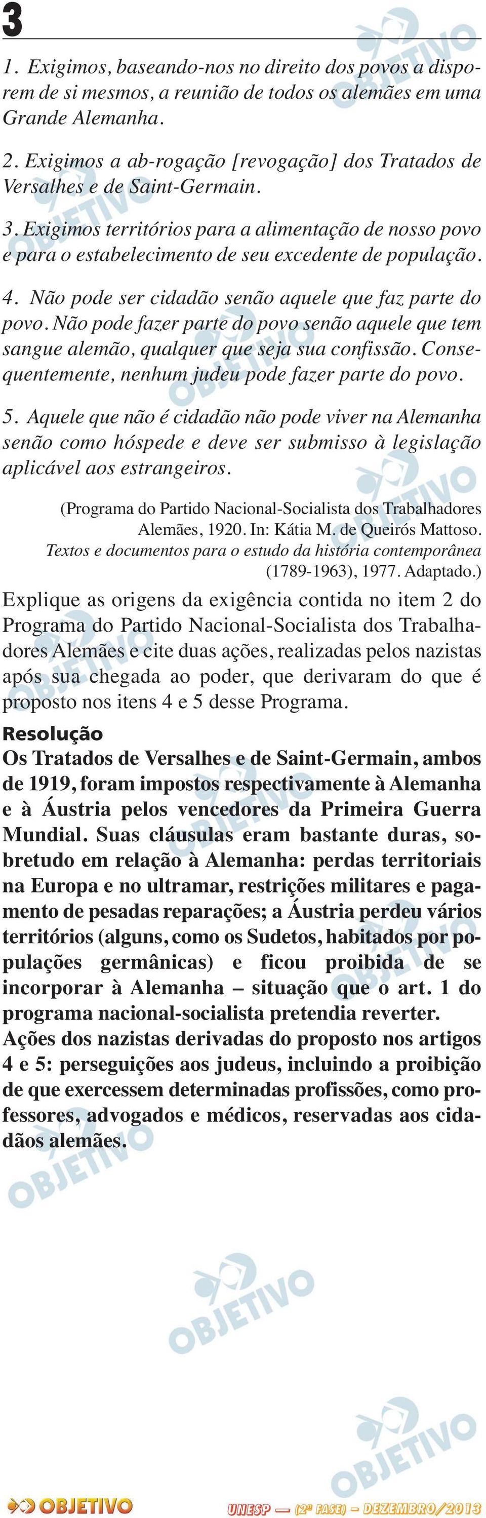 Não pode ser cidadão senão aquele que faz parte do po vo. Não pode fazer parte do povo senão aquele que tem san gue alemão, qualquer que seja sua confissão.